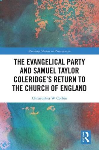 The Evangelical Party and Samuel Taylor Coleridge's Return to the Church of England - Routledge Studies in Romanticism (Hardback)