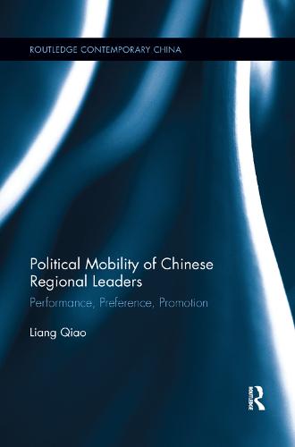Political Mobility of Chinese Regional Leaders: Performance, Preference, Promotion - Routledge Contemporary China Series (Paperback)