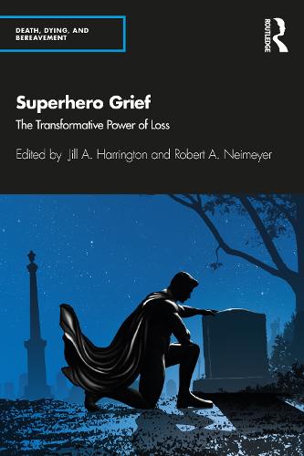 Superhero Grief By Jill A Harrington Robert A Neimeyer Waterstones