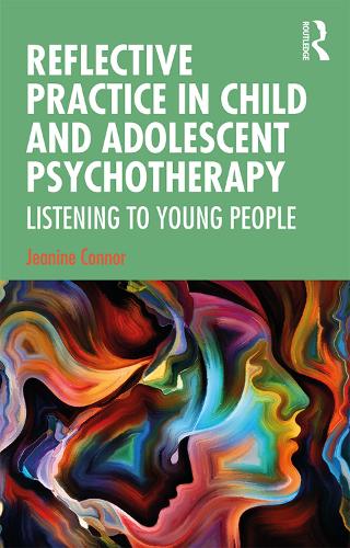 Reflective Practice in Child and Adolescent Psychotherapy: Listening to Young People (Paperback)