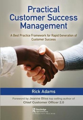 Practical Customer Success Management: A Best Practice Framework for Rapid Generation of Customer Success (Hardback)