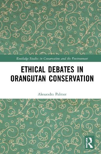 Ethical Debates in Orangutan Conservation (Hardback)