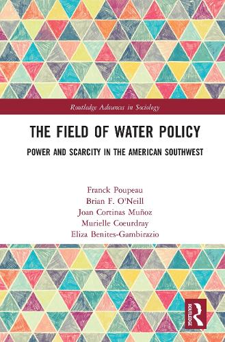 The Field of Water Policy: Power and Scarcity in the American Southwest - Routledge Advances in Sociology (Hardback)