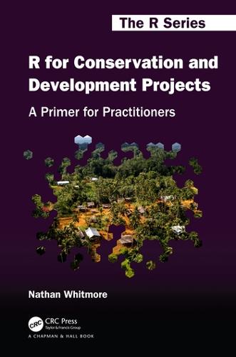 R for Conservation and Development Projects: A Primer for Practitioners - Chapman & Hall/CRC The R Series (Hardback)