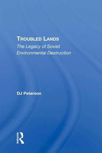 Troubled Lands: The Legacy Of Soviet Environmental Destruction (Hardback)