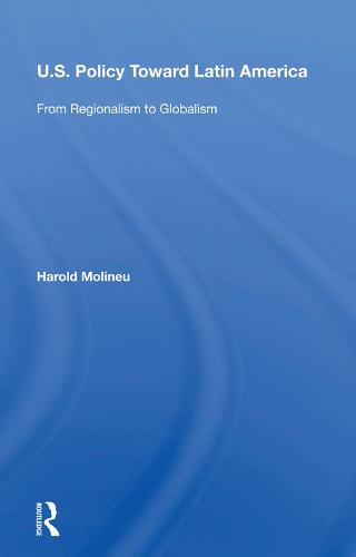 U.s. Policy Toward Latin America: From Regionalism To Globalism (Hardback)
