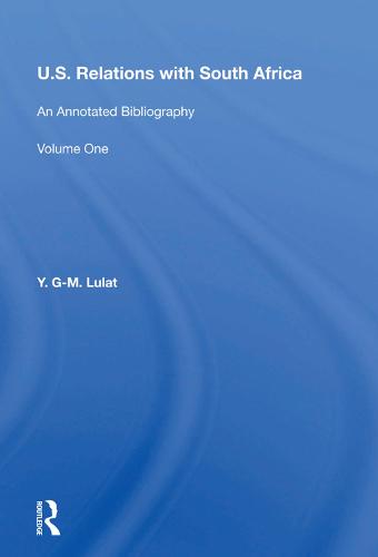 U.S. Relations With South Africa: An Annotated Bibliography--volume 1: Books, Documents, Reports, And Monographs (Hardback)