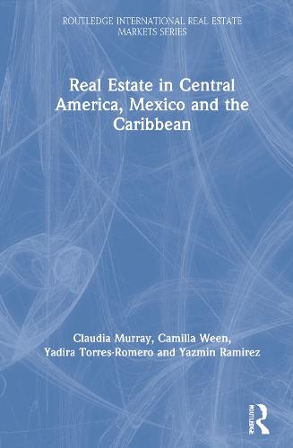 Real Estate in Central America, Mexico and the Caribbean - Routledge International Real Estate Markets Series (Hardback)