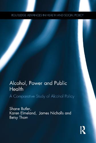 Alcohol, Power and Public Health: A Comparative Study of Alcohol Policy (Paperback)