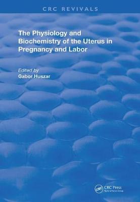 Physiology & Biochemistry Of Uterus In Pregnancy & Labor - Routledge Revivals (Hardback)