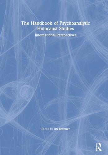 The Handbook of Psychoanalytic Holocaust Studies: International Perspectives (Hardback)