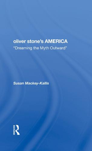Oliver Stone's America: dreaming The Myth Outward (Hardback)