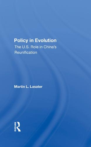 Policy In Evolution: The U.s. Role In China's Reunification (Hardback)