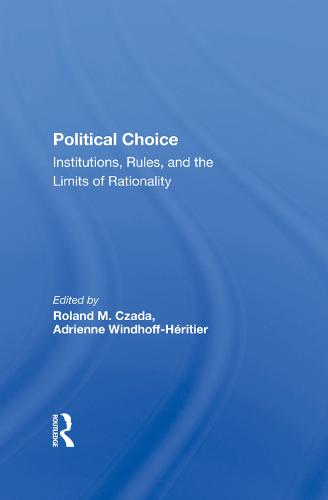 Political Choice: Institutions, Rules And The Limits Of Rationality (Hardback)