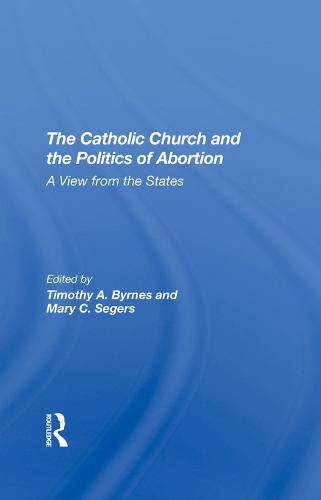 The Catholic Church And The Politics Of Abortion: A View From The States (Hardback)