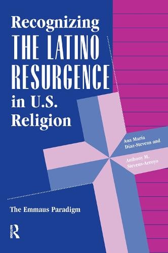 Recognizing The Latino Resurgence In U.s. Religion: The Emmaus Paradigm (Hardback)