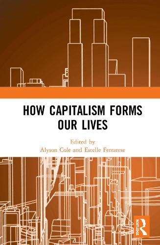 How Capitalism Forms Our Lives (Hardback)
