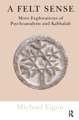 A Felt Sense: More Explorations of Psychoanalysis and Kabbalah (Hardback)