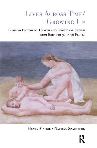 Lives Across Time/Growing Up: Paths to Emotional Health and Emotional Illness from Birth to 30 in 76 People (Hardback)