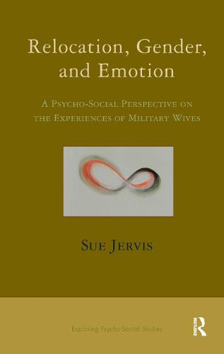 Relocation, Gender and Emotion: A Psycho-Social Perspective on the Experiences of Military Wives (Hardback)