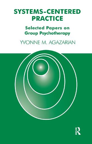 Systems-Centered Practice: Selected Papers on Group Psychotherapy (Hardback)