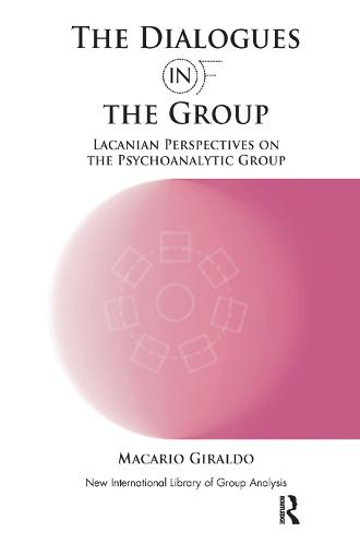 The Dialogues in and of the Group: Lacanian Perspectives on the Psychoanalytic Group (Hardback)