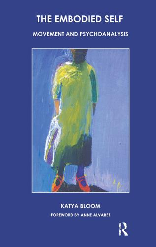 The Embodied Self: Movement and Psychoanalysis (Hardback)