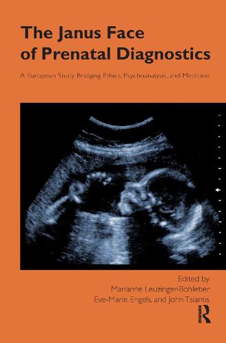 The Janus Face of Prenatal Diagnostics: A European Study Bridging Ethics, Psychoanalysis, and Medicine (Hardback)