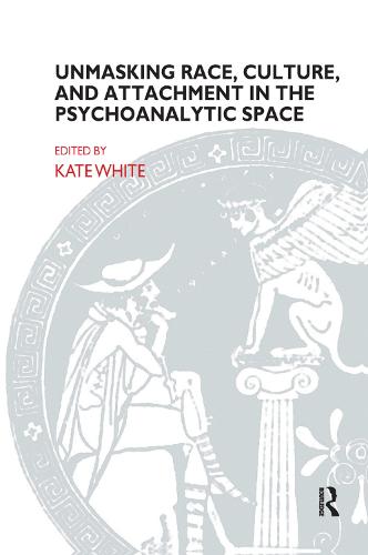 Unmasking Race, Culture, and Attachment in the Psychoanalytic Space (Hardback)