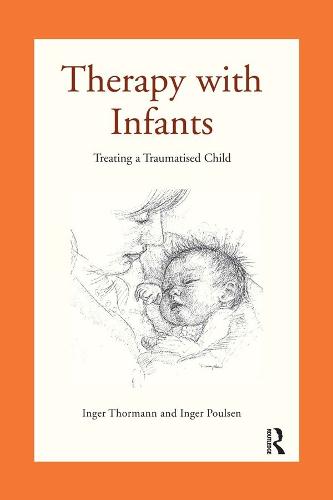 Therapy with Infants: Treating a Traumatised Child (Hardback)