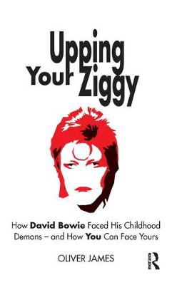 Upping Your Ziggy: How David Bowie Faced His Childhood Demons - and How You Can Face Yours (Hardback)