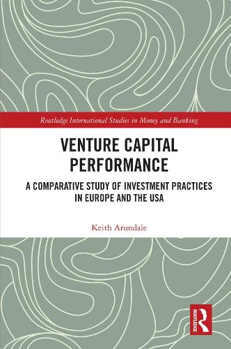 Venture Capital Performance: A Comparative Study of Investment Practices in Europe and the USA - Routledge International Studies in Money and Banking (Hardback)