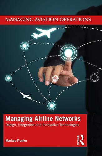 Managing Airline Networks: Design, Integration and Innovative Technologies - Managing Aviation Operations (Paperback)