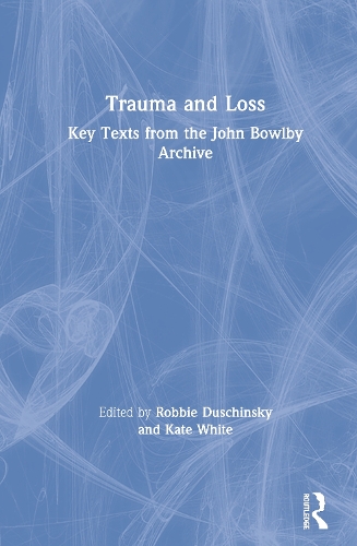 Trauma and Loss: Key Texts from the John Bowlby Archive (Hardback)