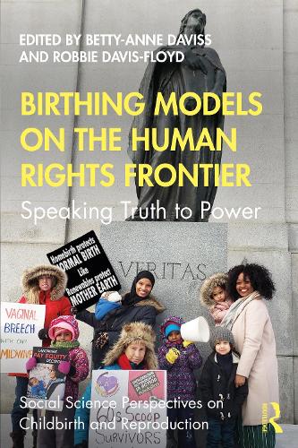 Birthing Models on the Human Rights Frontier: Speaking Truth to Power - Social Science Perspectives on Childbirth and Reproduction (Paperback)