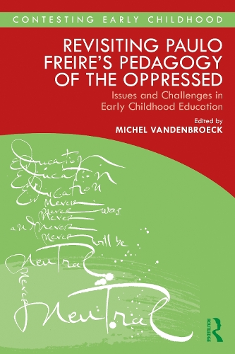 Revisiting Paulo Freire's Pedagogy of the Oppressed: Issues and Challenges in Early Childhood Education - Contesting Early Childhood (Paperback)