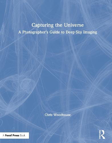 Capturing the Universe: A Photographer's Guide to Deep-Sky Imaging (Hardback)