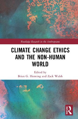 Climate Change Ethics and the Non-Human World - Routledge Research in the Anthropocene (Hardback)