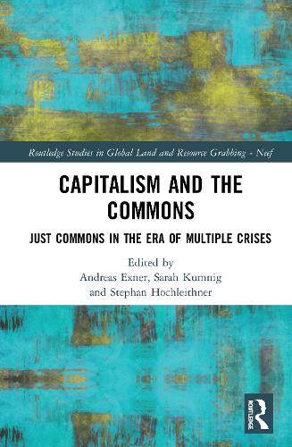 Capitalism and the Commons: Just Commons in the Era of Multiple Crises - Routledge Studies in Global Land and Resource Grabbing (Hardback)