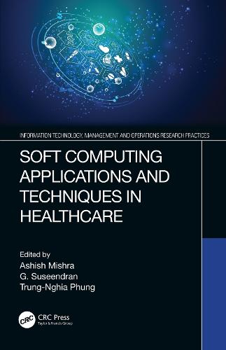 Soft Computing Applications and Techniques in Healthcare - Information Technology, Management and Operations Research Practices (Hardback)