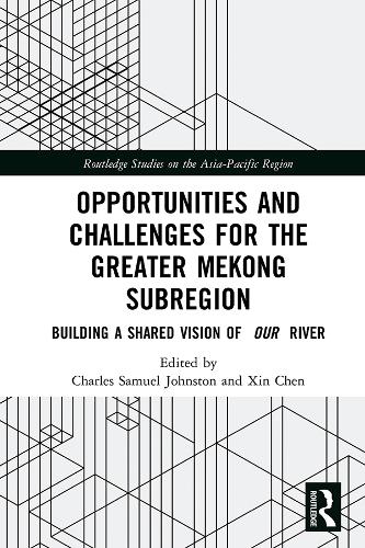 Opportunities and Challenges for the Greater Mekong Subregion: Building a Shared Vision of Our River - Routledge Studies on the Asia-Pacific Region (Hardback)