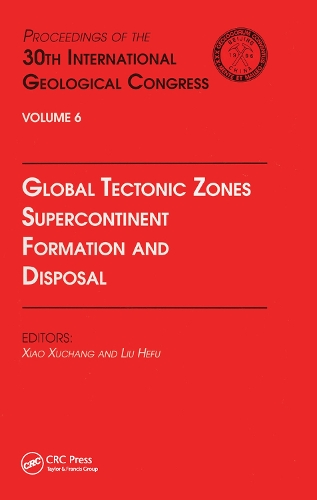 Global Tectonic Zones, Supercontinent Formation and Disposal: Proceedings of the 30th International Geological Congress, Volume 6 (Paperback)