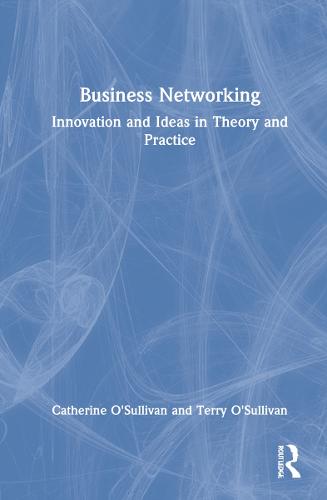 Business Networking: Innovation and Ideas in Theory and Practice (Hardback)