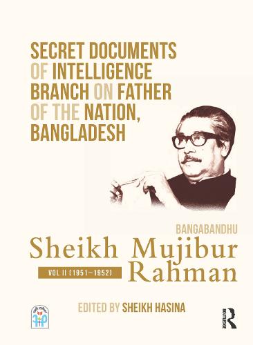 Secret Documents of Intelligence Branch on Father of The Nation, Bangladesh: Bangabandhu Sheikh Mujibur Rahman: Volume 2 (1951-1952) (Hardback)