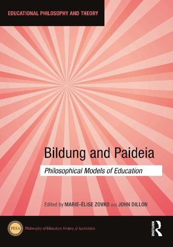 Bildung and Paideia: Philosophical Models of Education - Educational Philosophy and Theory (Hardback)