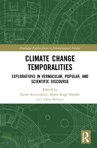 Climate Change Temporalities: Explorations in Vernacular, Popular, and Scientific Discourse - Routledge Explorations in Environmental Studies (Hardback)