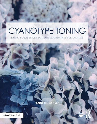 Cyanotype Toning: Using Botanicals to Tone Blueprints Naturally - Contemporary Practices in Alternative Process Photography (Paperback)
