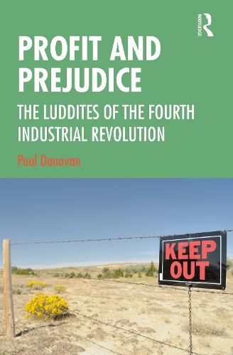 Profit and Prejudice: The Luddites of the Fourth Industrial Revolution (Hardback)