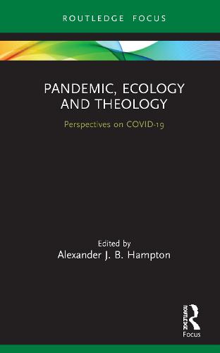 Pandemic, Ecology and Theology: Perspectives on COVID-19 - Routledge Focus on Religion (Hardback)