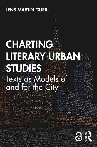 Charting Literary Urban Studies: Texts as Models of and for the City (Hardback)